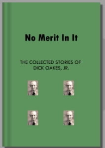 No Merit in It: The Collected Stories of Dick Oakes, Jr.